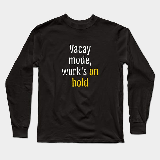 Vacay mode, work's on hold (Black Edition) Long Sleeve T-Shirt by QuotopiaThreads